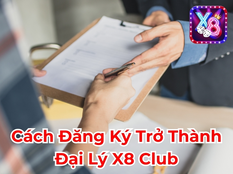 Cách đăng ký trở thành đại lý X8 Club