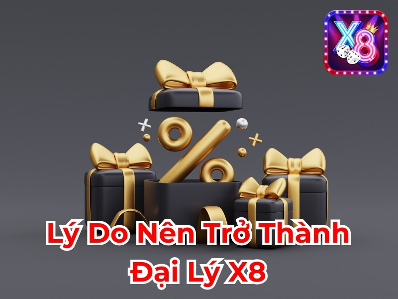 Lý do nên trở thành đại lý X8